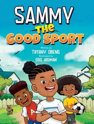 Sammy the Good Sport : Un livre pour enfants sur l'esprit sportif, la gentillesse, le respect et la persévérance - Sammy the Good Sport: Kids Book about Sportsmanship, Kindness, Respect and Perseverance