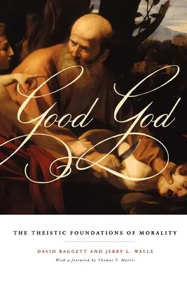 Le bon Dieu : Les fondements théistes de la morale - Good God: The Theistic Foundations of Morality