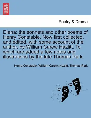 Diana : Les sonnets et autres poèmes de Henry Constable. Les sonnets et autres poèmes d'Henry Constable, rassemblés pour la première fois et édités, avec un compte rendu de l'auteur, par W - Diana: The Sonnets and Other Poems of Henry Constable. Now First Collected, and Edited, with Some Account of the Author, by W