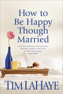 Comment être heureux tout en étant marié - How to Be Happy Though Married