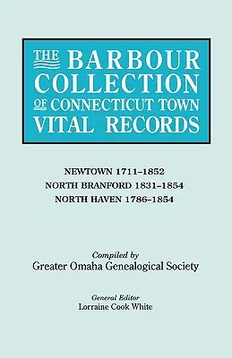Collection Barbour des registres d'état civil des villes du Connecticut. Volume 31 : Newtown 1711-1852, North Branford 1831-1854, North Haven 1786-1854. - Barbour Collection of Connecticut Town Vital Records. Volume 31: Newtown 1711-1852, North Branford 1831-1854, North Haven 1786-1854