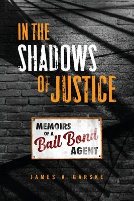 Dans l'ombre de la justice : Mémoires d'un agent de cautionnement - In the Shadows of Justice: Memoirs of a Bail Bond Agent