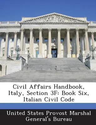 Manuel des affaires civiles, Italie, section 3f : Livre six, Code civil italien - Civil Affairs Handbook, Italy, Section 3f: Book Six, Italian Civil Code