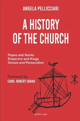 Une histoire de l'Eglise : Papes et saints, empereurs et rois, gnose et persécution - A History of the Church: Popes and Saints, Emperors and Kings, Gnosis and Persecution