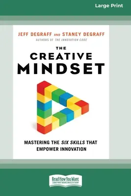 L'état d'esprit créatif : Maîtriser les six compétences qui favorisent l'innovation (16pt Large Print Edition) - The Creative Mindset: Mastering the Six Skills That Empower Innovation (16pt Large Print Edition)