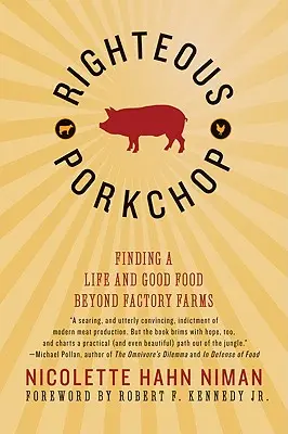 Le porc vertueux : Trouver une vie et une bonne alimentation au-delà des fermes industrielles - Righteous Porkchop: Finding a Life and Good Food Beyond Factory Farms