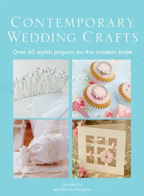 L'artisanat de mariage contemporain : Plus de 40 projets élégants pour la mariée moderne - The Contemporary Wedding Crafts: Over 40 Stylish Projects for the Modern Bride