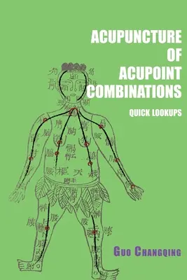 Acupuncture des combinaisons de points d'acupuncture (quick lookups) - Acupuncture of acupoint combinations quick lookups