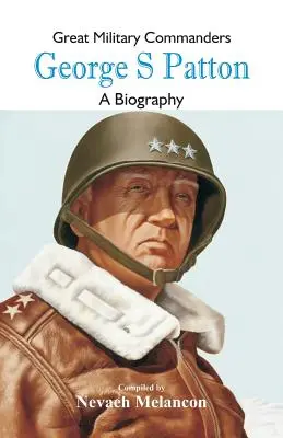 Grands commandants militaires - George S : Une biographie - Great Military Commanders - George S: A Biography