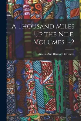 Mille et un kilomètres sur le Nil, volumes 1 et 2 - A Thousand Miles Up the Nile, Volumes 1-2