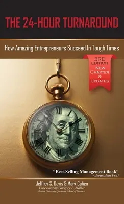 Le retournement en 24 heures (3e édition) : Comment des entrepreneurs étonnants réussissent dans des temps difficiles - The 24-Hour Turnaround (3rd Edition): How Amazing Entrepreneurs Succeed In Tough Times
