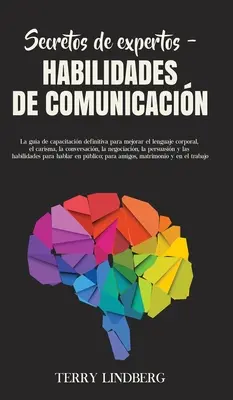 Secretos de Expertos - Habilidades de Comunicacin : Le guide de capacité définitif pour améliorer le langage corporel, le charisme et la conversation, - Secretos de Expertos - Habilidades de Comunicacin: La gua de capacitacin definitiva para mejorar el lenguaje corporal, el carisma, la conversacin,