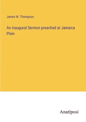 Sermon inaugural prêché à Jamaica Plain - An Inaugural Sermon preached at Jamaica Plain