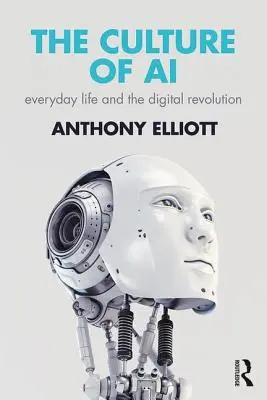 The Culture of AI : Everyday Life and the Digital Revolution (La culture de l'IA : la vie quotidienne et la révolution numérique) - The Culture of AI: Everyday Life and the Digital Revolution