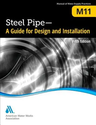 M11 Tubes en acier : Guide de conception et d'installation, cinquième édition - M11 Steel Pipe: A Guide for Design and Installation, Fifth Edition