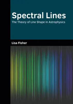 Lignes spectrales : La théorie de la forme des lignes en astrophysique - Spectral Lines: The Theory of Line Shape in Astrophysics