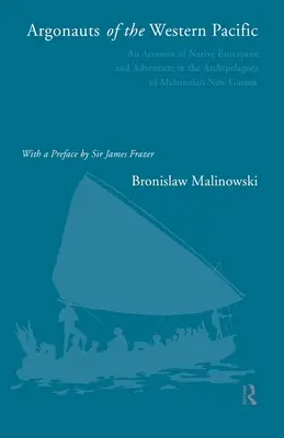 Les Argonautes du Pacifique occidental : Récit de l'entreprise et de l'aventure autochtones dans les archipels de Nouvelle-Guinée mélanésienne - Argonauts of the Western Pacific: An Account of Native Enterprise and Adventure in the Archipelagoes of Melanesian New Guinea