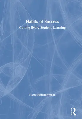 Les habitudes du succès : L'apprentissage de chaque élève - Habits of Success: Getting Every Student Learning