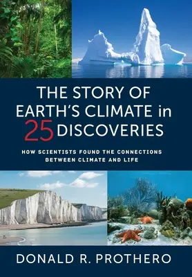 L'histoire du climat de la Terre en 25 découvertes : Comment les scientifiques ont trouvé les liens entre le climat et la vie - The Story of Earth's Climate in 25 Discoveries: How Scientists Found the Connections Between Climate and Life