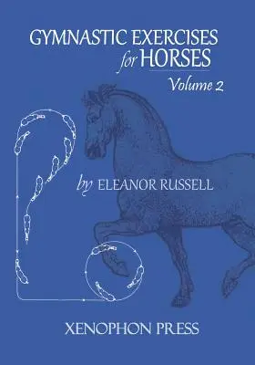 Exercices de gymnastique pour chevaux : Volume II - Gymnastic Exercises for Horses: Volume II