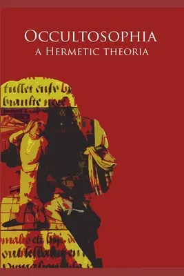 Occultosophia : Une théorie hermétique - Occultosophia: A Hermetic Theoria