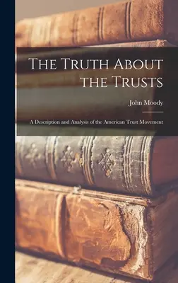 La vérité sur les trusts : Une description et une analyse du mouvement fiduciaire américain - The Truth About the Trusts: A Description and Analysis of the American Trust Movement