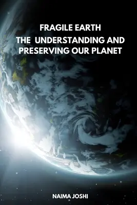 La Terre fragile Comprendre et préserver notre planète - The Fragile Earth Understanding and Preserving Our Planet