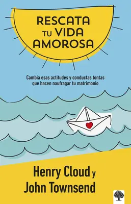 Rescata Tu Vida Amorosa : Cambia Esas Actitudes Y Conductas Tontas Que Hacen Nauf Ragar Tu Matrimonio / Rescue Your Love Life : Changer les 8 attitudes débiles - Rescata Tu Vida Amorosa: Cambia Esas Actitudes Y Conductas Tontas Que Hacen Nauf Ragar Tu Matrimonio / Rescue Your Love Life: Changing the 8 Dumb Atti