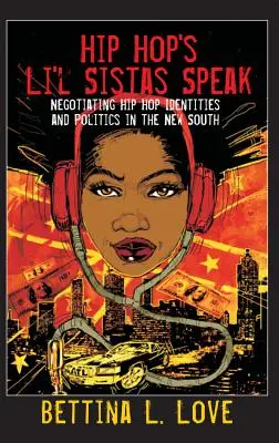 Les Li'l Sistas du Hip Hop parlent : Négocier les identités et les politiques hip-hop dans le Nouveau Sud - Hip Hop's Li'l Sistas Speak: Negotiating Hip Hop Identities and Politics in the New South