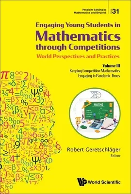 Engager les jeunes élèves dans les mathématiques par le biais de concours - Perspectives et pratiques mondiales : Volume III - Faire participer les élèves aux mathématiques par le biais de concours - Perspectives et pratiques mondiales : Volume III - Faire participer les élèves aux mathématiques par - Engaging Young Students in Mathematics Through Competitions - World Perspectives and Practices: Volume III - Keeping Competition Mathematics Engaging