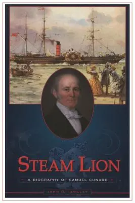 Le lion à vapeur : Une biographie de Samuel Cunard - Steam Lion: A Biography of Samuel Cunard