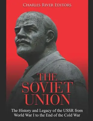 L'Union soviétique : L'histoire et l'héritage de l'URSS de la Première Guerre mondiale à la fin de la guerre froide - The Soviet Union: The History and Legacy of the USSR from World War I to the End of the Cold War