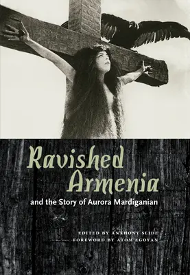 L'Arménie ravie et l'histoire d'Aurora Mardiganian - Ravished Armenia and the Story of Aurora Mardiganian