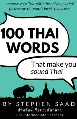 100 mots thaïs qui font penser au thaï : Le thaï pour les apprenants intermédiaires - 100 Thai Words That Make You Sound Thai: Thai for Intermediate Learners