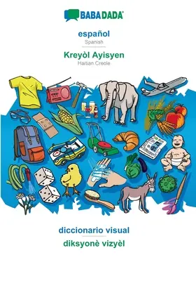 BABADADA, espaol - Kreyl Ayisyen, diccionario visual - diksyon vizyl : Espagnol - Créole haïtien, dictionnaire visuel - BABADADA, espaol - Kreyl Ayisyen, diccionario visual - diksyon vizyl: Spanish - Haitian Creole, visual dictionary