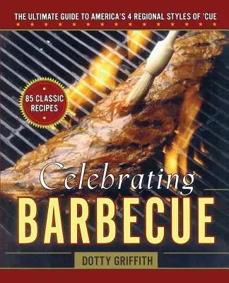 Celebrating Barbecue : Le guide ultime des 4 styles régionaux d'Amérique - Celebrating Barbecue: The Ultimate Guide to America's 4 Regional Styles