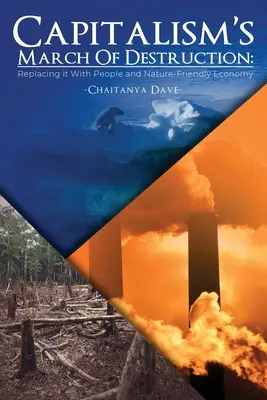 La marche du capitalisme vers la destruction : Le remplacer par une économie respectueuse de l'homme et de la nature - Capitalism's March of Destruction: Replacing it With People and Nature-Friendly Economy