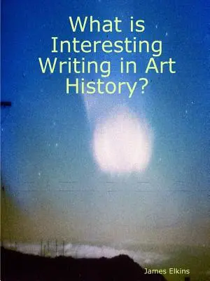 Qu'est-ce qu'une écriture intéressante en histoire de l'art ? - What is Interesting Writing in Art History?