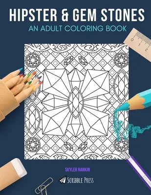 Hipster & Pierres précieuses : UN LIVRE DE COLORIAGE POUR ADULTES : Hipster & Gem Stones - 2 livres de coloriage en 1 - Hipster & Gem Stones: AN ADULT COLORING BOOK: Hipster & Gem Stones - 2 Coloring Books In 1