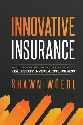 L'assurance innovante : Comment réduire vos risques et développer une activité d'investissement immobilier plus fructueuse - Innovative Insurance: How to Lower Your Risk and Build a More Successful Real Estate Investment Business