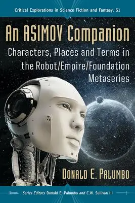 Un compagnon d'Asimov : Personnages, lieux et termes dans les métaséries Robot/Empire/Fondation - An Asimov Companion: Characters, Places and Terms in the Robot/Empire/Foundation Metaseries
