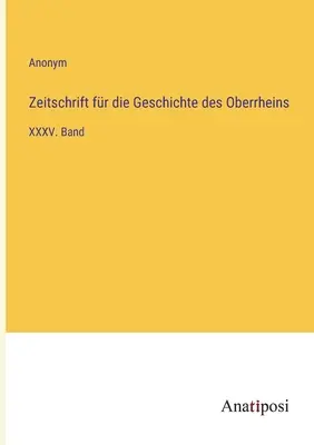 Revue de l'histoire du Rhin supérieur : XXXVe volume - Zeitschrift fr die Geschichte des Oberrheins: XXXV. Band