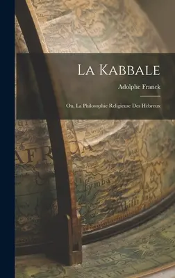 La Kabbale : Ou, La Philosophie Religieuse Des Hbreux - La Kabbale: Ou, La Philosophie Religieuse Des Hbreux