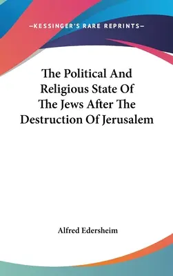 L'état politique et religieux des Juifs après la destruction de Jérusalem - The Political And Religious State Of The Jews After The Destruction Of Jerusalem