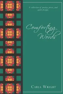 Comforting Words : Un recueil de poésie, de prose et de motifs de quilts Édition révisée - Comforting Words: A Collection of Poetry, Prose, and Quilt Designs Revised Edition