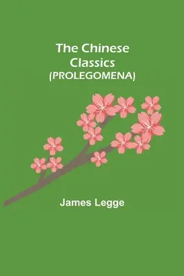 Les classiques chinois (PROLEGOMENA) - The Chinese Classics (PROLEGOMENA)