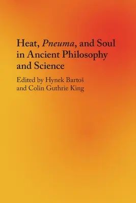 La chaleur, le pneumatisme et l'âme dans la philosophie et la science antiques - Heat, Pneuma, and Soul in Ancient Philosophy and Science