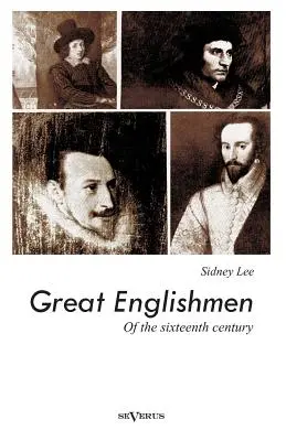 Les grands Anglais du XVIe siècle : Philip Sidney, Thomas More, Walter Ralegh, Edmund Spenser, Francis Bacon et William Shakespeare. - Great Englishmen of the sixteenth century: Philip Sidney, Thomas More, Walter Ralegh, Edmund Spenser, Francis Bacon and William Shakespeare