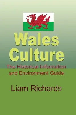 Culture du Pays de Galles : Guide de l'information historique et de l'environnement - Wales Culture: The Historical Information and Environment Guide