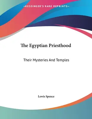 Le sacerdoce égyptien : Leurs mystères et leurs temples - The Egyptian Priesthood: Their Mysteries And Temples